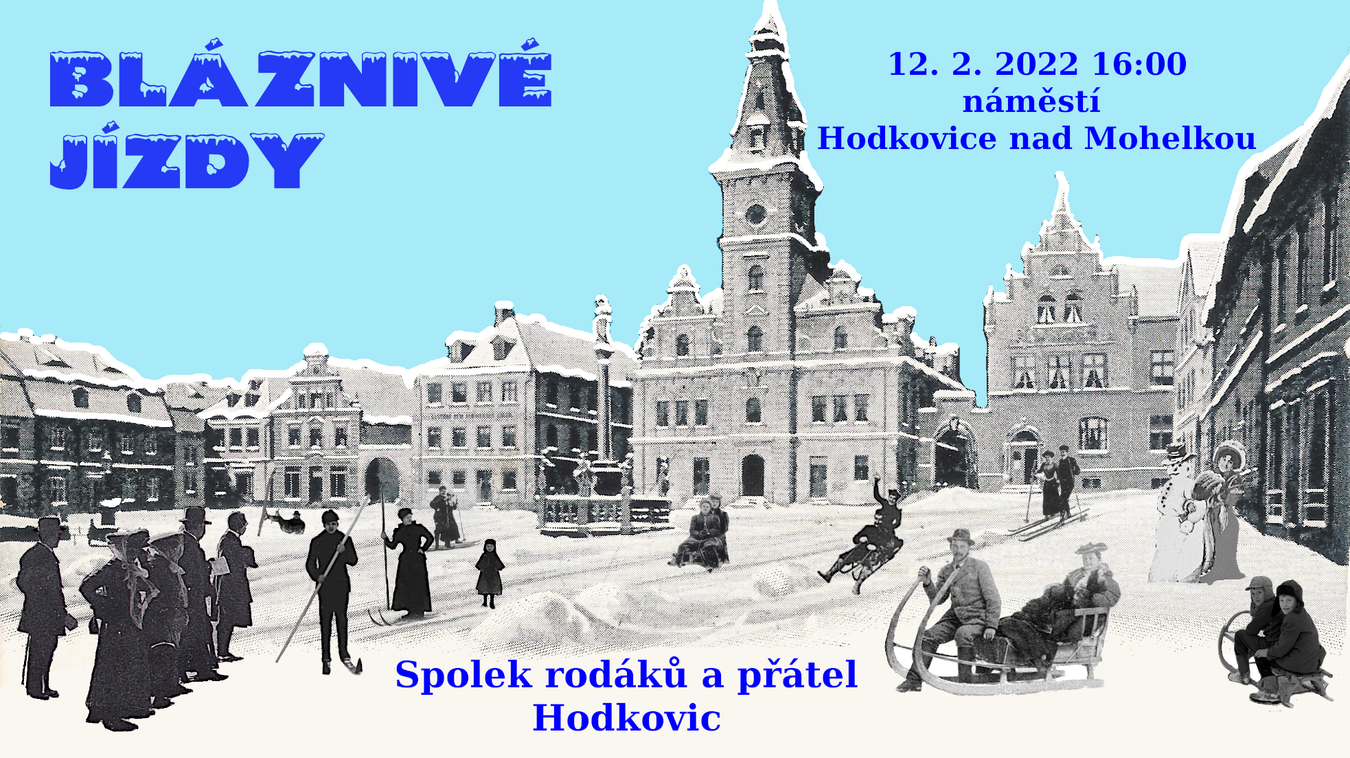 Bláznivé jízdy 12. 2. 2022 16:00 náměstí Hodkovice nad Mohelkou
Spolek rodáků a přátel Hodkovic